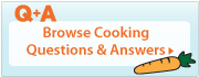 Browse Cooking Questions & Answers Browse Cooking Questions & Answers
